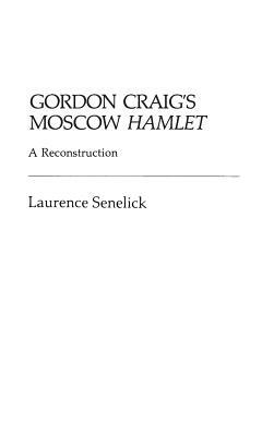 Gordon Craig's Moscow Hamlet: A Reconstruction by Laurence Senelick