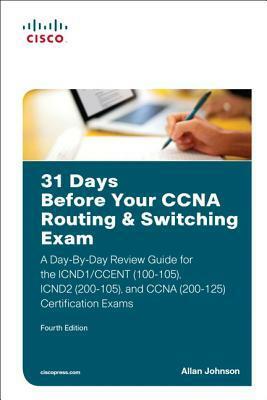 31 Days Before Your CCNA Exam: A Day-By-Day Review Guide for the CCNA 200-301 Certification Exam by Allan Johnson