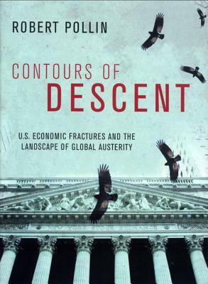 Contours of Descent: Us Economic Fractures and the Landscape of Global Austerity by Robert Pollin