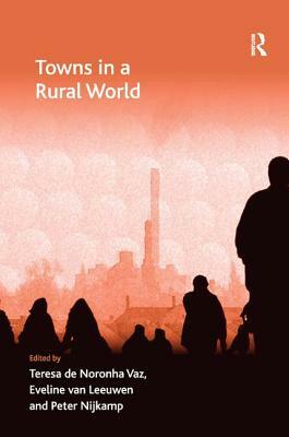 Towns in a Rural World by Teresa De Noronha Vaz, Eveline Van Leeuwen