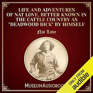 The Life and Adventures of Nat Love Better Known in the Cattle Country as Deadwood Dick" by Nat Love