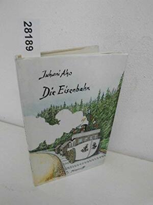 Die Eisenbahn by Juhani Aho, Owen F. Witesman, Jyrki Nummi