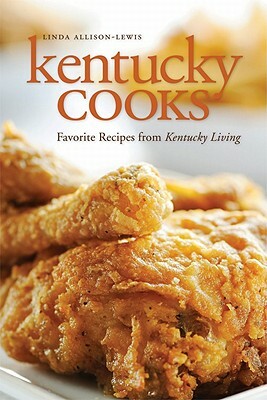 Kentucky Cooks: Favorite Recipes from Kentucky Living by Linda Allison-Lewis