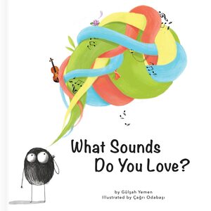 What Sounds Do You Love? by Gülşah Yemen