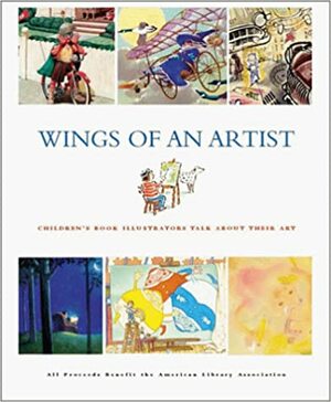 Wings of an Artist: Children's Book Illustrators Talk about Their Art by Julie Cummins, Julie Cummins