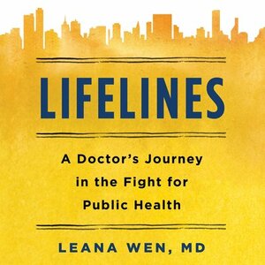Lifelines: A Doctor's Journey in the Fight for Public Health by Leana Wen