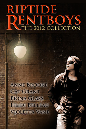 Riptide Rentboys: The 2012 Collection by Heidi Belleau, Violetta Vane, Fiona Glass, Rachel Haimowitz, Cat Grant, Anne Brooke