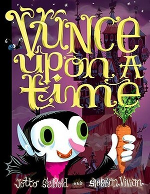 Vunce Upon a Time by J. Otto Seibold, Siobhan Vivian