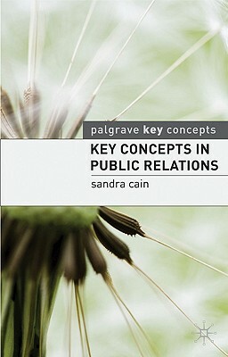 Key Concepts in Public Relations by Sandra Cain