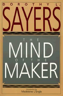 The Mind of the Maker by Unknown, Dorothy L. Sayers