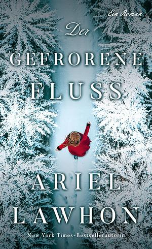 Der gefrorene Fluss by Ariel Lawhon