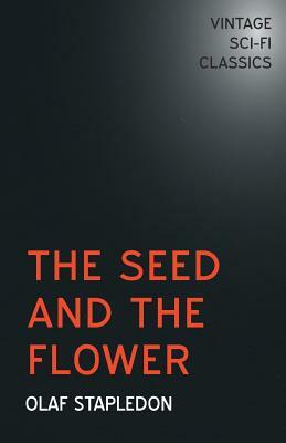 The Seed and the Flower by Olaf Stapledon