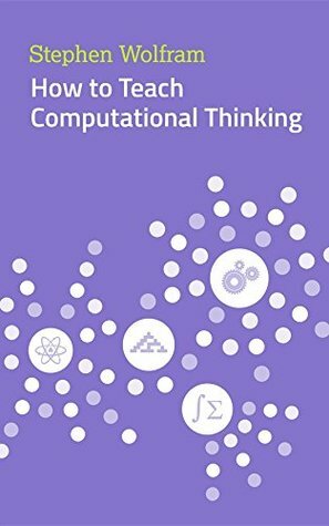 How to Teach Computational Thinking by Stephen Wolfram