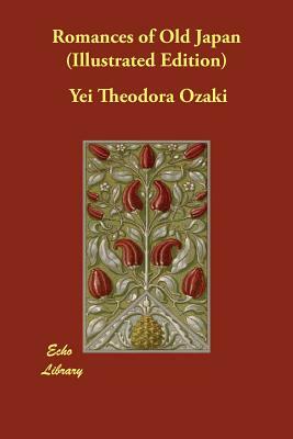 Romances of Old Japan (Illustrated Edition) by Yei Theodora Ozaki