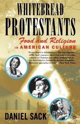 Whitebread Protestants: Food and Religion in American Culture by Na Na, Daniel Sack