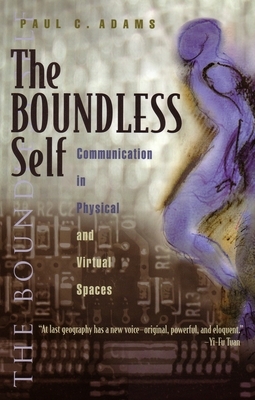 The Boundless Self: Communication in Physical and Virtual Spaces by Paul Adams
