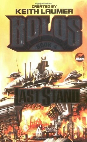 Last Stand: Bolos 4 by S.M. Stirling, Steve Perry, John DeCamp, Linda Evans, Keith Laumer, William R. Forstchen, John Mina, Robert Greenberger, Bill Fawcett, Mark Thies, David Weber, Todd Johnson, William H. Keith Jr.