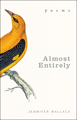 Almost Entirely: Poems by Jennifer Wallace