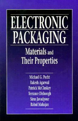 Electronic Packaging Materials and Their Properties by F. Patrick McCluskey, Michael Pecht, Rakish Agarwal