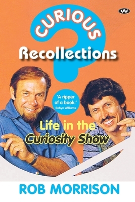 Curious Recollections: Life in the Curiosity Show by Rob Morrison