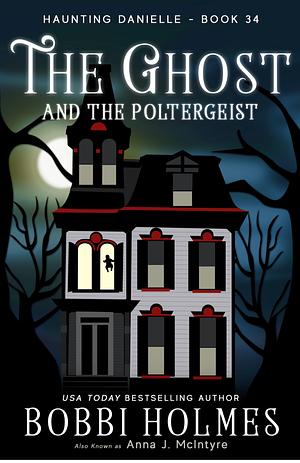 The Ghost and the Poltergeist by Bobbi Holmes