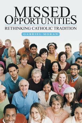 Missed Opportunities: Rethinking Catholic Tradition by Gabriel Moran