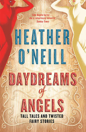 Daydreams of Angels: Tall Tales and Twisted Fairy Stories by Heather O'Neill