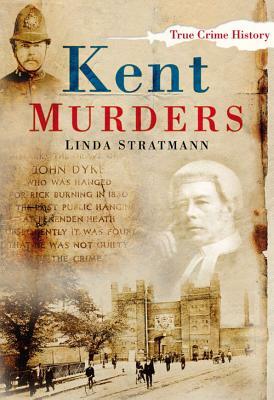 Kent Murders by Linda Stratmann
