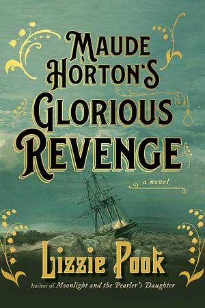 Maude Horton's Glorious Revenge by Lizzie Pook