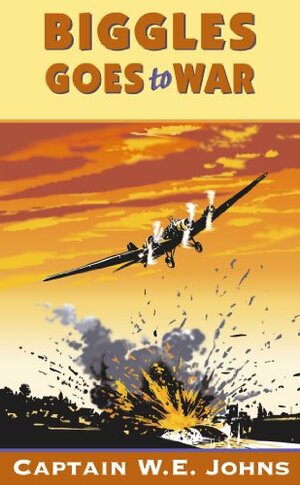 Biggles Goes to War by W.E. Johns