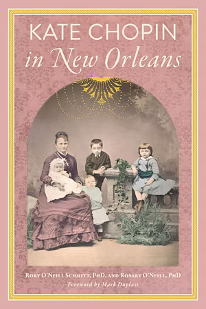 Kate Chopin in New Orleans by Rosary O'Neill, Rory O'Neill Schmitt