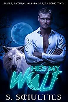 He's my wolf by S. Schulties