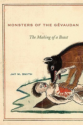 Monsters of the Gévaudan: The Making of a Beast by Jay M. Smith