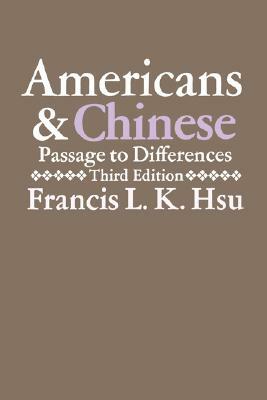 Americans and Chinese: Passages to Differences by Francis L. K. Hsu