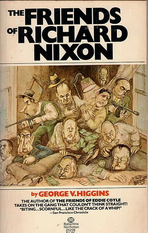 The Friends Of Richard Nixon by George V. Higgins