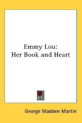 Emmy Lou Her Book and Heart by George Madden Martin