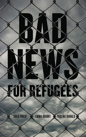 Bad News for Refugees by Emma Louise Briant, Greg Philo, Pauline Donald