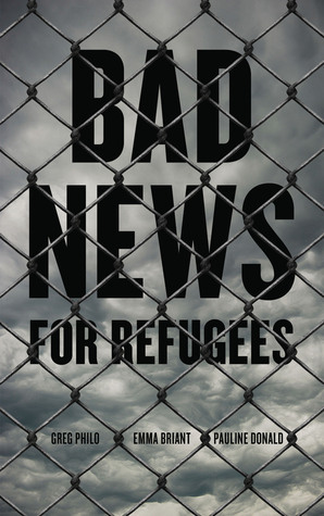 Bad News for Refugees by Pauline Donald, Greg Philo, Emma Louise Briant