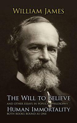 The Will to Believe and Human Immortality by William James