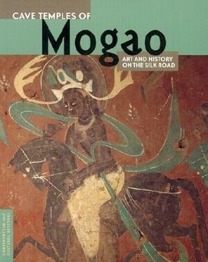 Cave Temples of Mogao: Art and History on the Silk Road by Susan Whitfield, Neville Agnew, Roderick Whitfield