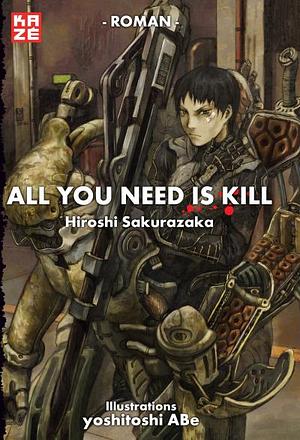 All You Need Is Kill by Hiroshi Sakurazaka, Hiroshi Sakurazaka