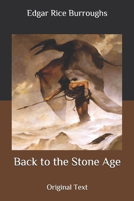 Back to the Stone Age: Original Text by Edgar Rice Burroughs