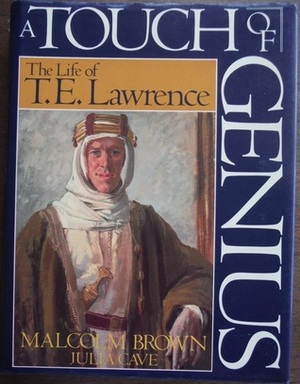 A Touch of Genius: The Life of T.E. Lawrence by Malcolm Brown