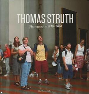 Thomas Struth: Photographs 1978-2010 by Thomas Struth, Tobias Bezzola, Tobia Bezzola, Anette Kruszynski, James Lingwood