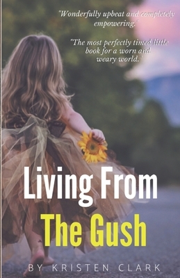 Living from The Gush by Kristen Clark