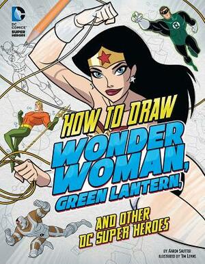 How to Draw Wonder Woman, Green Lantern, and Other DC Super Heroes by Aaron Sautter