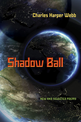 Shadow Ball: New and Selected Poems by Charles Harper Webb