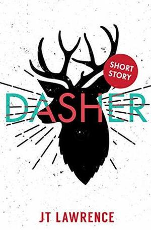 Dasher by J.T. Lawrence