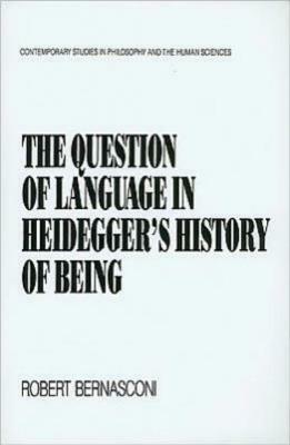 The Question of Language in Heidegger's History of Being by Robert Bernasconi