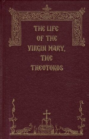 The Life of the Virgin Mary, the Theotokos by Dormition Skete, Holy Apostles Convent